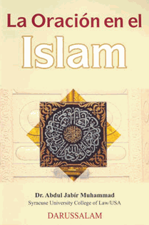 La Oracion en El Islam : Resumen explicativo de su forma y sus normas